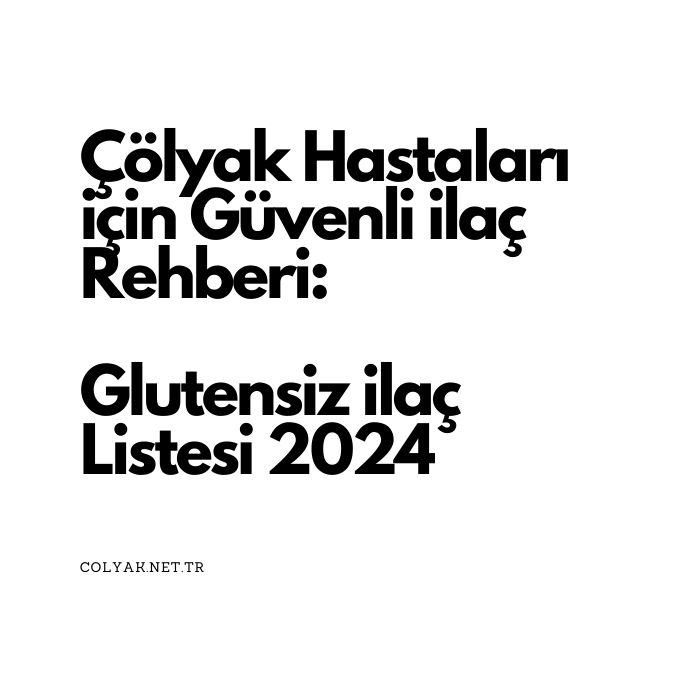 Çölyak Hastaları İçin Güvenli İlaç Rehberi: Glutensiz İlaç Listesi 2024